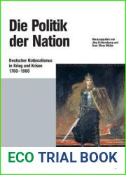 Die Politik der Nation: Deutscher Nationalismus in Krieg und Krisen 1760 bis 1960 (Beitrage zur Militargeschichte, 56) (German Edition)