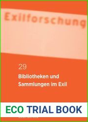 Bibliotheken und Sammlungen im Exil (Exilforschung 29) (German Edition)