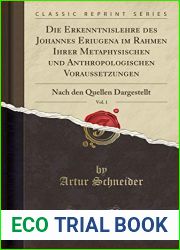 Die Erkenntnislehre des Johannes Eriugena im Rahmen Ihrer Metaphysischen und Anthropologischen Voraussetzungen, Vol. 1: Nach den Quellen Dargestellt (Classic Reprint) (German Edition)