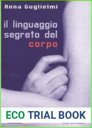Il linguaggio segreto del corpo. La comunicazione non verbale [Paperback] Guglielmi, Anna