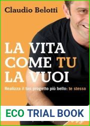 La vita come tu la vuoi: Realizza il tuo progetto piu bello: te stesso