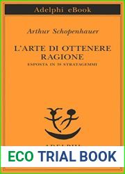 L|arte di ottenere ragione: esposta in 38 stratagemmi (Opere di Arthur Schopenhauer Vol. 1)