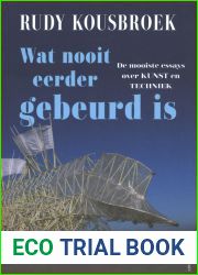 Wat nooit eerder gebeurd is: De mooiste essays over kunst en techniek