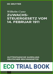 Zuwachssteuergesetz vom 14. Februar 1911: Mit Quellenangabe und amtlichen Erlauterungen (Heft II der Amtlichen Mitteilungen uber die Zuwachssteuer); … Reichsgesetze, 101) (German Edition)