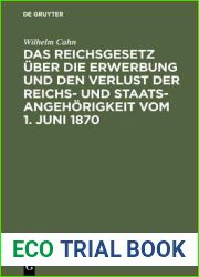 Das Reichsgesetz uber die Erwerbung und den Verlust der Reichs- und Staatsangehorigkeit vom 1. Juni 1870: Erlautert mit Benutzung amtlicher Quellen … auslandischen Gesetzgebung (German Edition)