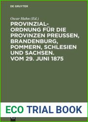 Provinzial-Ordnung fur die Provinzen Preussen, Brandenburg, Pommern, Schlesien und Sachsen. Vom 29. Juni 1875
