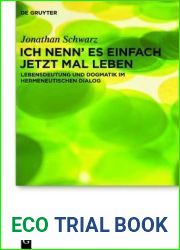 Ich nenn| es einfach jetzt mal Leben: Lebensdeutung und Dogmatik im hermeneutischen Dialog (Praktische Theologie im Wissenschaftsdiskurs, 15) (German Edition)