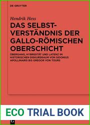 Das Selbstverstandnis der gallo-romischen Oberschicht: Ubergang, Hybriditat und Latenz im historischen Diskursraum von Sidonius Apollinaris bis Gregor … Altertumskunde 111) (German Edition)