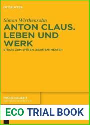 Anton Claus. Leben und Werk: Studie zum spaten Jesuitentheater (Fruhe Neuzeit, 221) (German Edition)