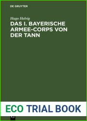 Das I. Bayerische Armee-Corps Von Der Tann: Im Kriege 1870 71. Nach Den Kriegsacten Bearbeitet