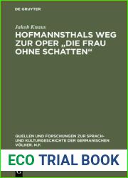 Hofmannsthals Weg zur Oper and quot;Die Frau ohne Schatten and quot;: Rucksichten und Einflusse auf die Musik (Quellen und Forschungen zur Sprach- und Kulturgeschichte … Volker. N.F., 38) (Germa