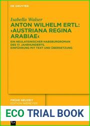 Anton Wilhelm Ertl: ,,Austriana regina Arabiae : Ein neulateinischer Habsburgroman des 17. Jahrhunderts. Einfuhrung mit Text und Ubersetzung (Fruhe Neuzeit 205) (German Edition)