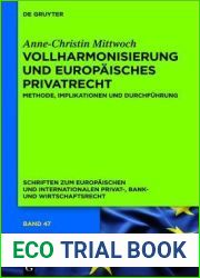 Vollharmonisierung und Europaisches Privatrecht: Methode, Implikationen und Durchfuhrung (Schriften zum Europaischen und Internationalen Privat-, Bank- und Wirtschaftsrecht, 47) (German Edition)