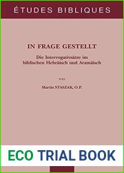 In Frage Gestellt: Die Interrogativsatze Im Biblischen Hebraisch Und Aramaisch (Etudes Bibliques, 87) (German Edition)