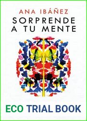 Sorprende a tu mente: Entrena tu cerebro y descubre el poder de transformar tu vida