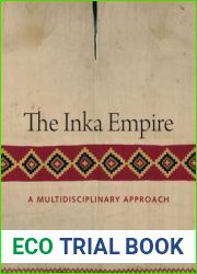 The Inka Empire: A Multidisciplinary Approach (The William and Bettye Nowlin Series in Art, History, and Culture of the Western Hemisphere)
