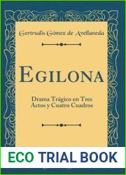 Egilona: Drama Tragico en Tres Actos y Cuatro Cuadros (Classic Reprint)