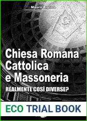 Chiesa Romana Cattolica e Massoneria: Realmente cosi Diverse? Una ricerca per liberi pensatori (La Via della Storia Segreta) (Italian Edition)