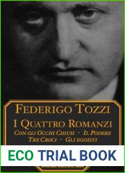 I quattro romanzi: Con gli occhi chiusi - Tre croci - Il podere - Gli egoisti