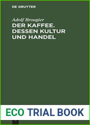 Der Kaffee. Dessen Kultur und Handel: Vortrag gehalten am 26. Oktober 1886 im kaufmannischen Verein Munchen von Adolf Brougier (in Firma Kathreiner|s … im Kaffeegeschaft (German Edition)