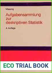 Aufgabensammlung zur deskriptiven Statistik Mit ausfuehrlichen Loesungen und Erlaeuterungen von Martin Missong