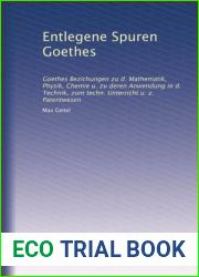 Entlegene Spuren Goethes: Goethes Bezichungen zu d. Mathematik, Physik, Chemie u. zu deren Anwendung in d. Technik, zum techn. Unterricht u. z. Patentwesen (German Edition)