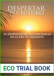 Despertar En El Futuro: El Despertar de La Conciencia En La Era de Aquarius (Spanish Edition)
