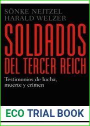 Soldados del Tercer Reich: Testimonios de lucha, muerte y crimen
