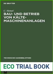 Bau- und Betrieb von Kalte-Maschinenanlagen: Zahlenstoff und Winke fur Ingenieure, Baubehorden, Kaltemaschinenbesitzer etc. (Technische Handbibliothek, 8) (German Edition)