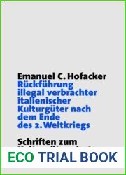 Ruckfuhrung illegal verbrachter italienischer Kulturguter nach dem Ende des 2. Weltkriegs: Hintergrunde, Entwicklung und Rechtliche Grundlagen der Italienischen Restitutionsforderungen