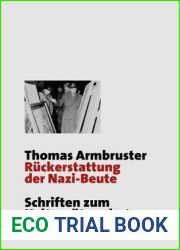 Ruckerstattung der Nazi-Beute: Die Suche, Bergung und Restitution von Kulturgutern durch die westlichen Alliierten nach dem Zweiten Weltkrieg