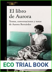 El libro de Aurora: Textos, conversaciones y notas de Aurora Bernardez (Spanish Edition)