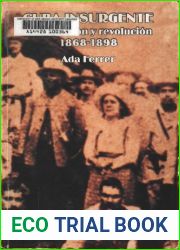 Cuba insurgente. Raza, nacion y revolucion, 1868-1898