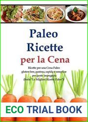 Paleo Ricette per la Cena: Ricette per una Cena Paleo gluten free, gustosa, rapida e semplice per gente impegnata (Serie and quot;Le Migliori Ricette Paleo and quot;)