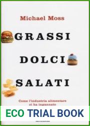 Grassi, dolci, salati: come l|industria alimentare ci ha ingannato e continua a farlo