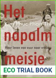 Het napalmmeisje: haar leven van vuur naar vrede