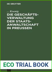 Die Geschaftsverwaltung der Staatsanwaltschaft in Preussen: systematische Darstellung des Inhalts der auf den Geschaftskreis der Staatsanwaltschaft bezuglichen Kabintsordres, Reglements und Rescripte