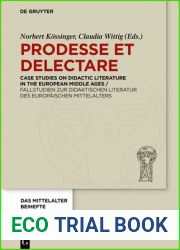 Prodesse et delectare: Case Studies on Didactic Literature in the European Middle Ages Fallstudien zur didaktischen Literatur des europaischen … mediavistischer Forschung. Beihefte, 11)