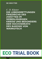Die Lebensrettungen Friedrichs des Zweyten im siebenjahrigen Kriege und besonders der ..
