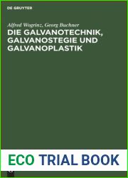Die Galvanotechnik: Galvanostegie Und Galvanoplastik; Ein Leitfaden fur Betriebsbeamte Und Praktiker, fur Lehrende Und Lernende