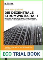 Die dezentrale Stromwirtschaft: Industrie, Kommunen und Staat in der westdeutschen Elektrizitatswirtschaft 1927-1957 (Jahrbuch fur Wirtschaftsgeschichte. Beihefte, 19) (German Edition)