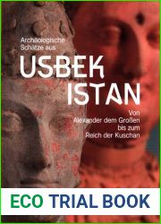 Archaologische Schatze aus Usbekistan. Von Alexander dem Grossen bis zum Reich der Kuschan