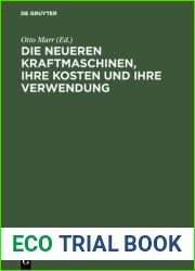 Die Neueren Kraftmaschinen, Ihre Kosten Und Ihre Verwendung: F?r Betriebsleiter, Fabrikanten Etc. Sowie Zum Handgebrauch Von Ingenieuren Und Architekten
