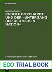 Rudolf Borchardt Und Der and gt;Untergang Der Deutschen Nation: Selbstinszenierung Und Geschichtskonstruktion Im Essayistischen Werk