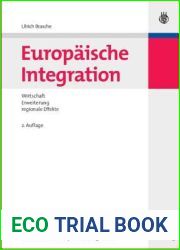 Europaische Integration: Wirtschaft, Erweiterung Und Regionale Effekte ; [Mit Ubersicht Meilensteine Der Europaischen Integration]