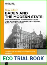 Baden and the Modern State: The Implementation of Administrative and Legal Reforms in the German State of Baden during the 19th Century (Jahrbuch fur Wirtschaftsgeschichte. Beihefte)