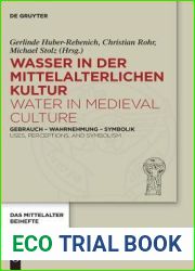 Wasser in Der Mittelalterlichen Kultur Water in Medieval Culture: Gebrauch - Wahrnehmung - Symbolik Uses, Perceptions, and Symbolism (Das … … Perspektiven mediavistischer forschung, 4)