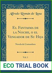 El Fantasma de la Noche, o el Vengador de Su Hija, Vol. 1: Novela de Costumbres (Classic Reprint)