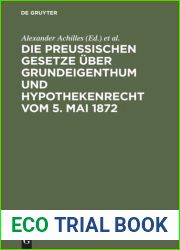 Die preussischen Gesetze uber Grundeigenthum und Hypothekenrecht vom 5. Mai 1872