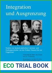 Integration und Ausgrenzung: Studien zur deutsch-judischen Literatur- und Kulturgeschichte von der Fruhen Neuzeit bis zur Gegenwart